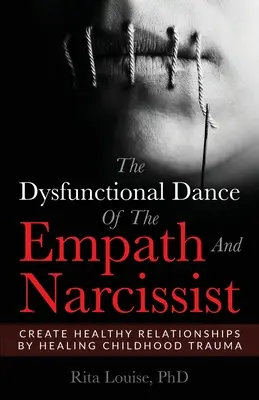 Dysfunkčný tanec empatikov a narcistov: Vydarené vzťahy: Vytváranie zdravých vzťahov liečením traumy z detstva - The Dysfunctional Dance Of The Empath And Narcissist: Create Healthy Relationships By Healing Childhood Trauma