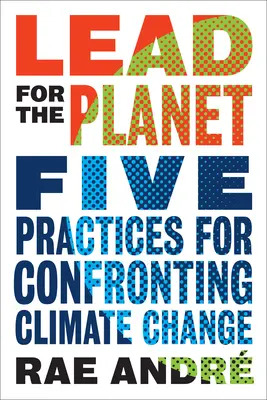 Olovo pre planétu: Päť postupov, ako čeliť klimatickým zmenám - Lead for the Planet: Five Practices for Confronting Climate Change
