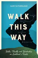 Walk This Way - Kopce, vzrušenie a bolesti hlavy na škótskych chodníkoch - Walk This Way - Hills, Thrills and Headaches on Scotland's Trails