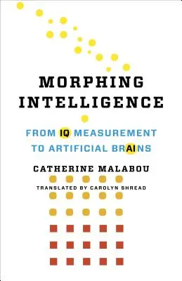 Morfujúca inteligencia: Od merania IQ k umelým mozgom - Morphing Intelligence: From IQ Measurement to Artificial Brains