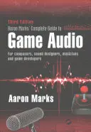 Aaron Marks' Complete Guide to Game Audio (Úplný sprievodca zvukovými nahrávkami zveri): Pre skladateľov, zvukových dizajnérov, hudobníkov a vývojárov hier - Aaron Marks' Complete Guide to Game Audio: For Composers, Sound Designers, Musicians, and Game Developers