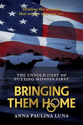 Priviesť ich domov: Nevypovedateľná cena toho, že misia je na prvom mieste - Bringing Them Home: The Untold Cost of Putting Mission First
