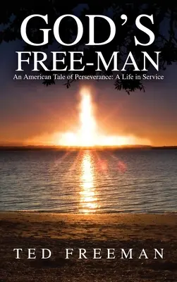 Boží slobodný muž: Americký príbeh o vytrvalosti: Život v službe - God's Free-Man: An American Tale of Perseverance: A Life in Service