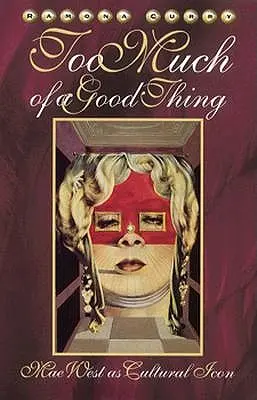 Príliš veľa dobrej veci: Mae Westová ako kultúrna ikona - Too Much of a Good Thing: Mae West as Cultural Icon