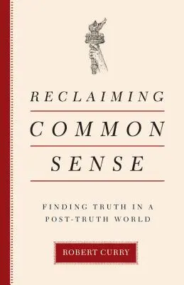 Znovuzískanie zdravého rozumu: Nájdenie pravdy vo svete, ktorý sa stal postpravdou - Reclaiming Common Sense: Finding Truth in a Post-Truth World