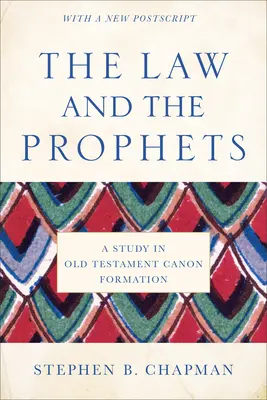 Zákon a proroci: Štúdia o tvorbe starozákonného kánonu - The Law and the Prophets: A Study in Old Testament Canon Formation