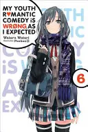 Moja mladosť romantická komédia je zlá, ako som očakával, zv. 6 (Light Novel) - My Youth Romantic Comedy Is Wrong, as I Expected, Vol. 6 (Light Novel)