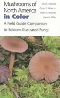 Farebné huby Severnej Ameriky: Sprievodca po zriedkavo ilustrovaných hubách - Mushrooms of North America in Color: A Field Guide Companion to Seldom-Illustrated Fungi