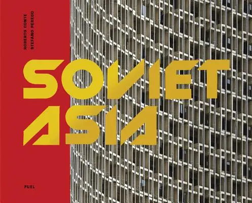 Sovietska Ázia: Sovietska modernistická architektúra v Strednej Ázii - Soviet Asia: Soviet Modernist Architecture in Central Asia