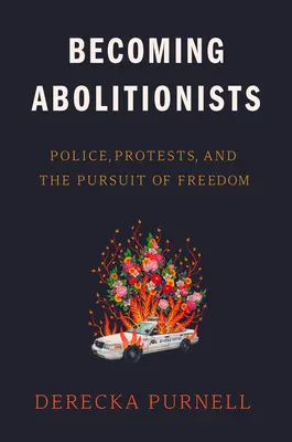 Stať sa abolicionistami: Polícia, protesty a snaha o slobodu - Becoming Abolitionists: Police, Protests, and the Pursuit of Freedom