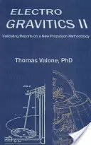 Elektrogravitácia II, 2. vydanie - Overovanie správ o novej metodike pohonu - Electrogravitics II, 2nd Edition - Validating Reports on a New Propulsion Methodology