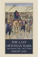 Posledné osmanské vojny: ľudské obete, 1877 - 1923 - The Last Ottoman Wars: The Human Cost, 1877-1923