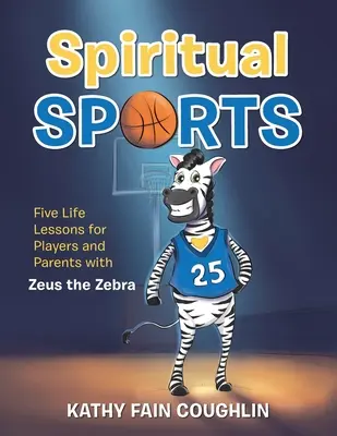 Duchovné športy: Päť životných lekcií pre hráčov a rodičov so zebrou Zeusom - Spiritual Sports: Five Life Lessons for Players and Parents with Zeus the Zebra