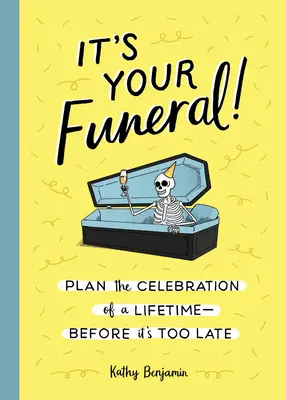 Je to tvoj pohreb! Naplánujte si životnú oslavu - kým nie je neskoro - It's Your Funeral!: Plan the Celebration of a Lifetime--Before It's Too Late