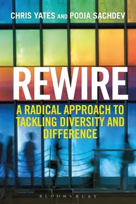 Znovu zapojiť: Radikálny prístup k riešeniu rozmanitosti a odlišností - Rewire: A Radical Approach to Tackling Diversity and Difference