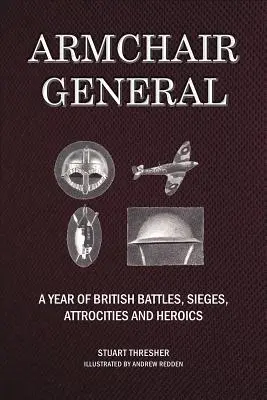 Kreslo generála: Rok britských bitiek, obliehaní, ukrutností a hrdinských činov - Armchair General: A Year of British Battles, Sieges, Atrocities and Heroics