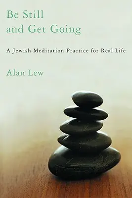 Buď ticho a choď: Židovská meditačná prax pre skutočný život - Be Still and Get Going: A Jewish Meditation Practice for Real Life
