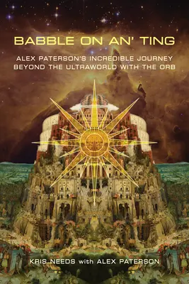 Babble on An' Ting: Alex Paterson: Neuveriteľná cesta za hranice ultraľahkého sveta s guľou - Babble on An' Ting: Alex Paterson's Incredible Journey Beyond the Ultraworld with the Orb