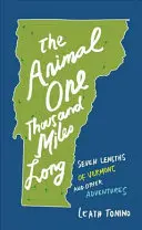 Zviera dlhé tisíc míľ: Sedem dĺžok Vermontu a iné dobrodružstvá - The Animal One Thousand Miles Long: Seven Lengths of Vermont and Other Adventures