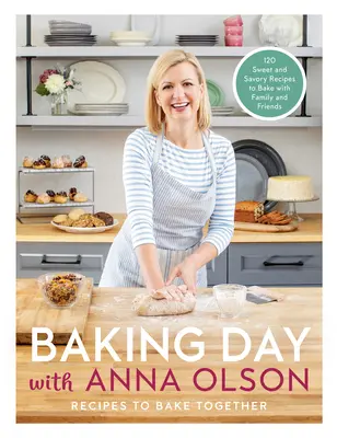 Deň pečenia s Annou Olsonovou: Recepty na spoločné pečenie: Sladké a slané recepty na pečenie s rodinou a priateľmi - Baking Day with Anna Olson: Recipes to Bake Together: 120 Sweet and Savory Recipes to Bake with Family and Friends