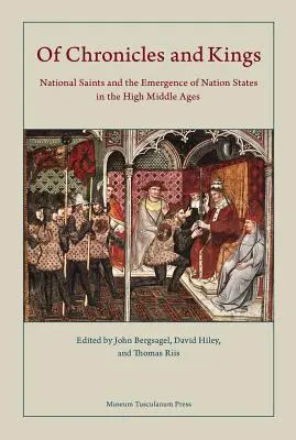 O kronikách a kráľoch: Národné svätice a vznik národných štátov vo vrcholnom stredoveku - Of Chronicles and Kings: National Saints and the Emergence of Nation States in the High Middle Ages