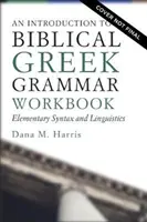 Úvod do biblickej gréčtiny cvičebnica: Základná syntax a lingvistika - An Introduction to Biblical Greek Workbook: Elementary Syntax and Linguistics