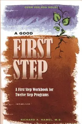 Dobrý prvý krok: Pracovný zošit Prvý krok pre dvanásťkrokové programy - A Good First Step: A First Step Workbook for Twelve Step Programs