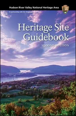Národná pamiatková oblasť Hudson River Valley: Sprievodca po pamiatkach, druhé vydanie - Hudson River Valley National Heritage Area: Heritage Site Guidebook, Second Edition