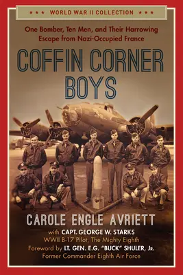 Coffin Corner Boys: Jeden atentátnik, desať mužov a ich strastiplný útek z nacistami okupovaného Francúzska - Coffin Corner Boys: One Bomber, Ten Men, and Their Harrowing Escape from Nazi-Occupied France