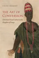 Umenie konverzie: Kresťanská vizuálna kultúra v kráľovstve Kongo - The Art of Conversion: Christian Visual Culture in the Kingdom of Kongo