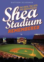 Shea Stadium Remembered: Mets, Jets a Beatlemania - Shea Stadium Remembered: The Mets, the Jets, and Beatlemania