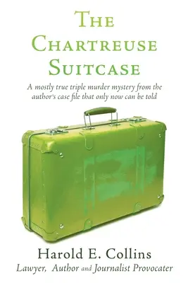 Chartreuse Suitcase (Chartreuzový kufrík): Záhadná trojnásobná vražda z autorovho spisu, ktorú možno vyrozprávať až teraz - The Chartreuse Suitcase: A mostly true triple murder mystery from the author's case file that only now can be told