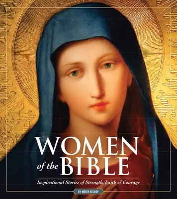 Ženy Biblie: Príbehy o sile, viere a odvahe - Women of the Bible: Stories of Strength, Faith & Courage