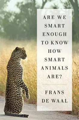 Sme dosť inteligentní na to, aby sme vedeli, aké inteligentné sú zvieratá? - Are We Smart Enough to Know How Smart Animals Are?
