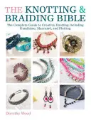 The Knotting & Braiding Bible (Biblia uzlovania a pletenia): Kompletný kreatívny sprievodca výrobou uzlíkovaných šperkov - The Knotting & Braiding Bible: A Complete Creative Guide to Making Knotted Jewellery