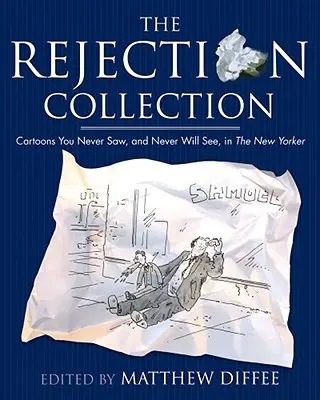 The Rejection Collection (Zbierka odmietnutí): Karikatúry, ktoré ste nikdy nevideli a nikdy neuvidíte v časopise New Yorker - The Rejection Collection: Cartoons You Never Saw, and Never Will See, in the New Yorker