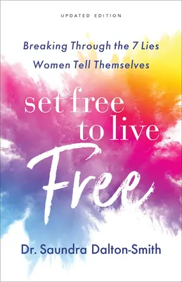 Oslobodiť sa a žiť slobodne: Prelomiť 7 lží, ktoré si ženy nahovárajú - Set Free to Live Free: Breaking Through the 7 Lies Women Tell Themselves
