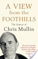 Pohľad z podhoria: Denníky Chrisa Mullina - A View from the Foothills: The Diaries of Chris Mullin
