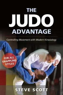 Výhoda džuda: Pre všetky štýly zápasenia: Ovládanie pohybu pomocou modernej kineziológie - The Judo Advantage: Controlling Movement with Modern Kinesiology. for All Grappling Styles
