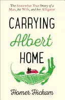 Nesiem Alberta domov - trochu pravdivý príbeh muža, jeho ženy a jej aligátora - Carrying Albert Home - The Somewhat True Story of a Man, His Wife and Her Alligator