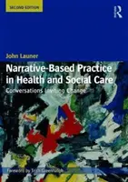 Naratívna prax v zdravotníctve a sociálnej starostlivosti: Rozhovory pozývajúce k zmene - Narrative-Based Practice in Health and Social Care: Conversations Inviting Change