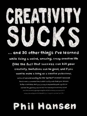Kreativita je na nič: A 30 ďalších vecí, ktoré som sa naučil počas svojho podivného, úžasného, bláznivého, kreatívneho života - Creativity Sucks: And 30 Other Things I've Learned While Living a Weird, Amazing, Crazy, Creative Life