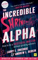 Neuveriteľne sa zmenšujúca alfa 2. vydanie: Ako byť úspešným investorom bez toho, aby ste si vyberali víťazov - The Incredible Shrinking Alpha 2nd Edition: How to Be a Successful Investor Without Picking Winners