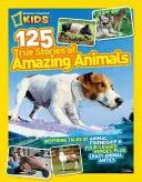 National Geographic Kids 125 skutočných príbehov úžasných zvierat: Inšpirujúce príbehy o priateľstve zvierat a štvornohých hrdinoch, plus bláznivé zvieracie vylomeniny - National Geographic Kids 125 True Stories of Amazing Animals: Inspiring Tales of Animal Friendship & Four-Legged Heroes, Plus Crazy Animal Antics