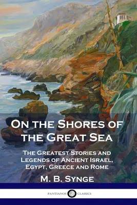 Na brehoch Veľkého mora: Najväčšie príbehy a legendy starovekého Izraela, Egypta, Grécka a Ríma - On the Shores of the Great Sea: The Greatest Stories and Legends of Ancient Israel, Egypt, Greece and Rome