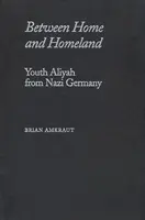 Medzi domovom a vlasťou: Alija mladých z nacistického Nemecka - Between Home and Homeland: Youth Aliyah from Nazi Germany