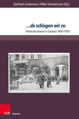... Da Schlagen Wir Zu: Politické násilie v Sasku 1930-1935 - ... Da Schlagen Wir Zu: Politische Gewalt in Sachsen 1930-1935