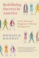 Nová definícia úspechu v Amerike: Nová teória šťastia a ľudského rozvoja - Redefining Success in America: A New Theory of Happiness and Human Development