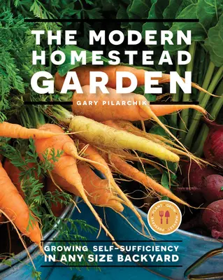 Moderná záhrada na statku: Vydarená záhrada: Pestovanie sebestačnosti na dvore akejkoľvek veľkosti - The Modern Homestead Garden: Growing Self-Sufficiency in Any Size Backyard