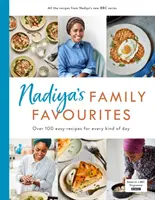 Nadiya's Family Favourites (Nadiine obľúbené rodinné jedlá): Jednoduché, krásne a úžasné recepty na každý deň z Nadiyinho televízneho seriálu BBC - Nadiya's Family Favourites: Easy, Beautiful and Show-Stopping Recipes for Every Day from Nadiya's BBC TV Ser Ies